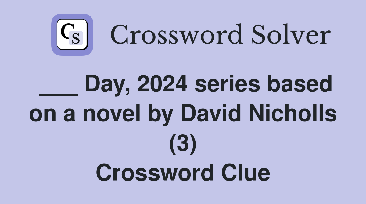 Day, 2024 series based on a novel by David Nicholls (3) Crossword